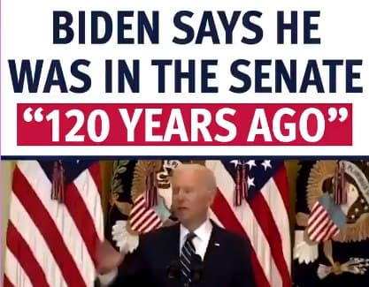 Biden says he was in the senete 120 years ago